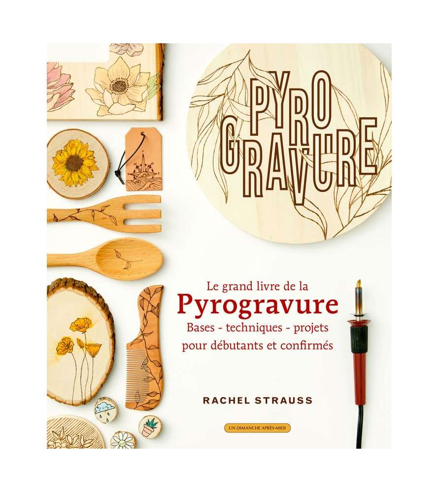 Le grand livre de la pyrogravure - Bases - Techiniques - Projets