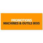 Promotions machines et outils bois